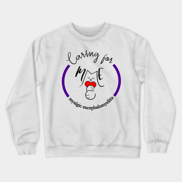 CARING FOR ME MYALGIC ENCEPHALOMYELITIS CFS CHRONIC ILLNESS AWARENESS PURPLE Crewneck Sweatshirt by MarniD9